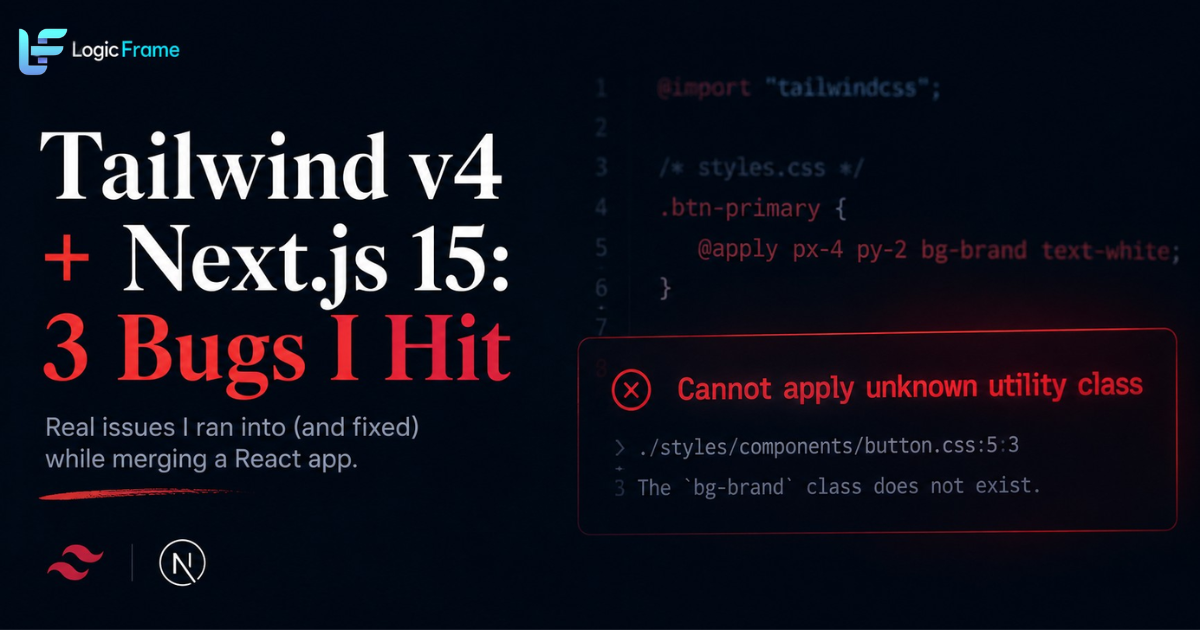 Tailwind CSS v4 + Next.js 15 Migration Issues: 3 Bugs I Hit Merging a React App In